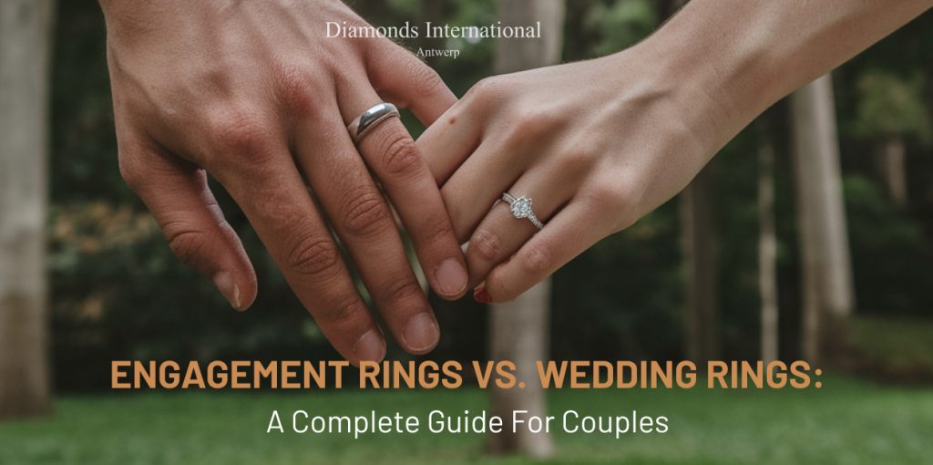 Engagement Rings vs. Wedding Rings: A Complete Guide for Couples